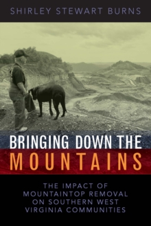 BRINGING DOWN THE MOUNTAINS : THE IMPACT OF MOUTAINTOP REMOVAL SURFACE COAL MINING ON SOUTHERN WEST VIRGINIA COMMUNITIES