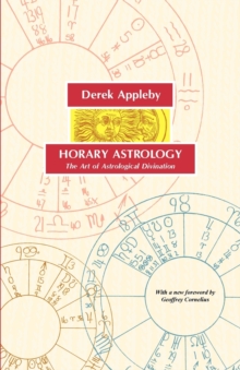 Horary Astrology, The Art of Astrological Divination, Paperback / softback Book Horary Astrology, The Art of Astrological Divination, Paperback / softback Book