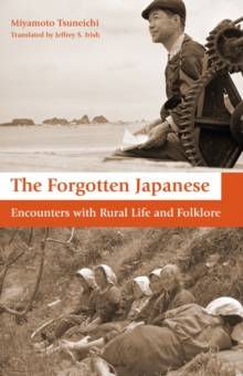 The Forgotten Japanese : Encounters with Rural Life and Folklore, Hardback Book The Forgotten Japanese : Encounters with Rural Life and Folklore, Hardback Book