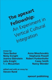 The apexart Fellowship : An Experiment in Vertical Cultural Integration, Paperback / softback Book The apexart Fellowship : An Experiment in Vertical Cultural Integration, Paperback / softback Book