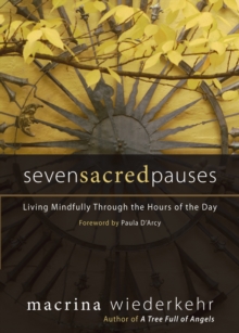 Seven Sacred Pauses : Living Mindfully Through the Hours of the Day, Paperback Book Seven Sacred Pauses : Living Mindfully Through the Hours of the Day, Paperback Book