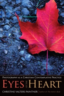 Eyes of the Heart : Photography as a Christian Contemplative Practice, Paperback Book Eyes of the Heart : Photography as a Christian Contemplative Practice, Paperback Book