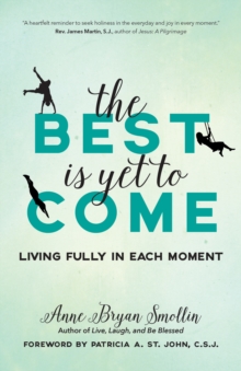 The Best Is Yet to Come : Living Fully in Each Moment, Paperback / softback Book The Best Is Yet to Come : Living Fully in Each Moment, Paperback / softback Book