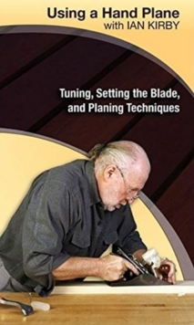 Using a Hand Plane with Ian Kirby: Tuning, Setting the Blade and Planing Techniques, DVD Audio Book Using a Hand Plane with Ian Kirby: Tuning, Setting the Blade and Planing Techniques, DVD Audio Book