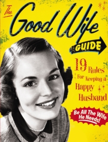The Good Wife Guide : 19 Rules for Keeping a Happy Husband, Board book Book The Good Wife Guide : 19 Rules for Keeping a Happy Husband, Board book Book