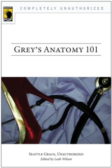 Grey's Anatomy 101 : Seattle Grace, Unauthorized, Paperback / softback Book Grey's Anatomy 101 : Seattle Grace, Unauthorized, Paperback / softback Book