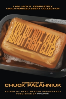 You Do Not Talk About Fight Club : I Am Jack's Completely Unauthorized Essay Collection, Paperback / softback Book You Do Not Talk About Fight Club : I Am Jack's Completely Unauthorized Essay Collection, Paperback / softback Book