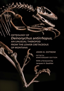 Osteology of Deinonychus antirrhopus, an Unusual Theropod from the Lower Cretaceous of Montana : 50th Anniversary Edition