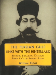 Persian Gulf -- Links with the Hinterland : Bushehr, Borazjan, Kazerun, Banu Ka'b, & Bandar Abbas, Paperback Book Persian Gulf -- Links with the Hinterland : Bushehr, Borazjan, Kazerun, Banu Ka'b, & Bandar Abbas, Paperback Book