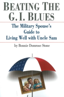 Beating the G.I. Blues : The Military Spouse's Guide to Living Well with Uncle Sam, Paperback Book Beating the G.I. Blues : The Military Spouse's Guide to Living Well with Uncle Sam, Paperback Book