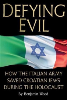 Defying Evil : How the Italian Army Saved Croatian Jews During the Holocaust, Paperback Book Defying Evil : How the Italian Army Saved Croatian Jews During the Holocaust, Paperback Book
