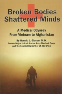 Broken Bodies, Shattered Minds : A Medical Odyssey from Vietnam to Afghanistan, Paperback Book Broken Bodies, Shattered Minds : A Medical Odyssey from Vietnam to Afghanistan, Paperback Book