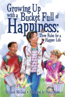 Growing Up With A Bucket Full Of Happiness : Three Rules for a Happier Life, Paperback Book Growing Up With A Bucket Full Of Happiness : Three Rules for a Happier Life, Paperback Book