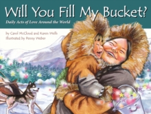 Will You Fill My Bucket? : Daily Acts of Love Around the World, Paperback / softback Book Will You Fill My Bucket? : Daily Acts of Love Around the World, Paperback / softback Book