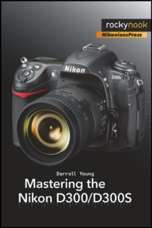 Mastering the Nikon D300/D300S, Paperback / softback Book Mastering the Nikon D300/D300S, Paperback / softback Book