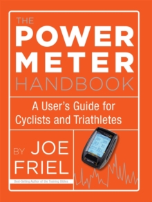 Power Meter Handbook : A User's Guide for Cyclists and Triathletes, Paperback / softback Book Power Meter Handbook : A User's Guide for Cyclists and Triathletes, Paperback / softback Book