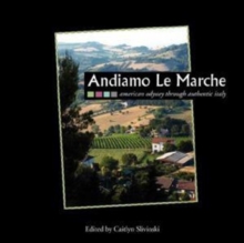 Andiamo Le Marche : American Odyssey Through Authentic Italy