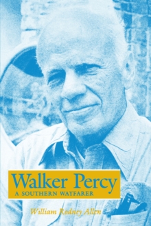 Walker Percy : A Southern Wayfarer