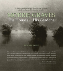 Morris Graves : His Houses, His Gardens