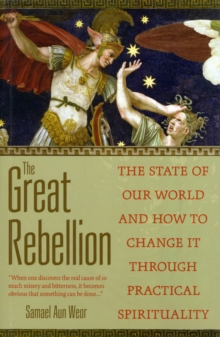 The Great Rebellion : The State of Our World and How to Change it Through Practical Spirituality, Paperback / softback Book The Great Rebellion : The State of Our World and How to Change it Through Practical Spirituality, Paperback / softback Book