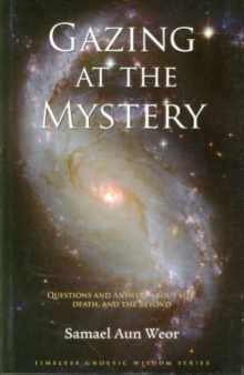 Gazing at the Mystery : Questions and Answers About Life, Death, and the Beyond, Paperback / softback Book Gazing at the Mystery : Questions and Answers About Life, Death, and the Beyond, Paperback / softback Book