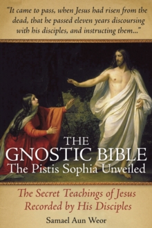 Gnostic Bible : The Pistis Sophia Unveiled, Paperback / softback Book Gnostic Bible : The Pistis Sophia Unveiled, Paperback / softback Book