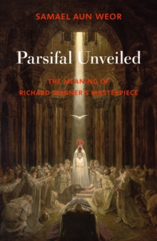Parsifal Unveiled : The Meaning of Richard Wagner's Masterpiece, Paperback / softback Book Parsifal Unveiled : The Meaning of Richard Wagner's Masterpiece, Paperback / softback Book