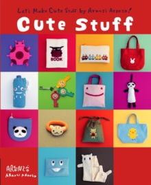 Aranzi Cute Stuff, Paperback / softback Book Aranzi Cute Stuff, Paperback / softback Book