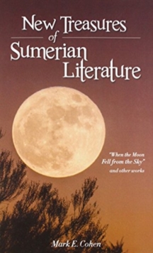 New Treasures of Sumerian Literature : When the Moon Fell from the Sky and Other Works