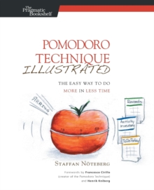 Pomodoro Technique Illustrated : Can You Focus - Really Focus - for 25 Minutes?, Paperback Book Pomodoro Technique Illustrated : Can You Focus - Really Focus - for 25 Minutes?, Paperback Book