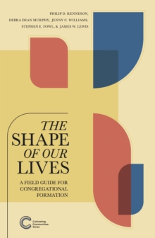 Shape of Our Lives: A Field Guide for Congregational Formation : Cultivating Communities