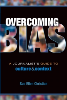 Overcoming Bias : A Journalist's Guide to Culture & Context, Paperback Book Overcoming Bias : A Journalist's Guide to Culture & Context, Paperback Book