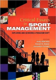 Critical Essays in Sport Management : Exploring and Achieving a Paradigm Shift, Paperback Book Critical Essays in Sport Management : Exploring and Achieving a Paradigm Shift, Paperback Book