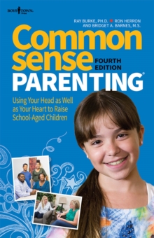 Common Sense Parenting : Using Your Head as Well as Your Heart to Raise School Aged Children