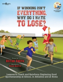 If Winning isn't Everything, Why Do I Hate to Lose? Activity Guide : Lessons to Teach and Reinforce Displaying Good Sportsmanship at School, in Athletics and at Home, Paperback Book If Winning isn't Everything, Why Do I Hate to Lose? Activity Guide : Lessons to Teach and Reinforce Displaying Good Sportsmanship at School, in Athletics and at Home, Paperback Book