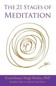 The 21 Stages of Meditation : Kundalini Yoga as taught by Yogi Bhajan