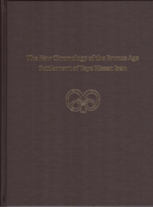 The New Chronology of the Bronze Age Settlement of Tepe Hissar, Iran, Hardback Book The New Chronology of the Bronze Age Settlement of Tepe Hissar, Iran, Hardback Book