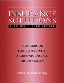 Insurance Solutions-Plan Well, Live Better : A Workbook for People with Chronic Illnesses or Disabilities