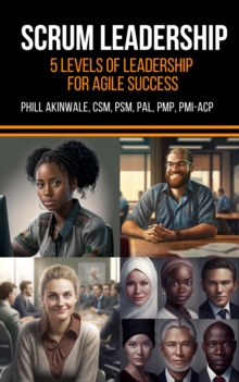 Scrum Leadership : 5 Levels of Leadership for Agile Success