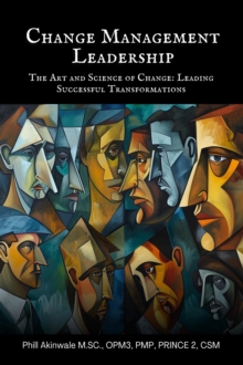 Change Management Leadership : The Art and Science of Change: Leading Successful Transformations