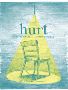 Hurt : Notes on Torture in a Modern Democracy, Paperback / softback Book Hurt : Notes on Torture in a Modern Democracy, Paperback / softback Book