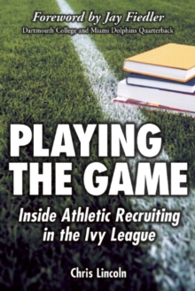 Playing the Game : Inside Athletic Recruiting in the Ivy League