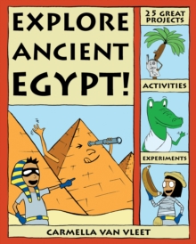 Explore Ancient Egypt! : 25 Great Projects, Activities, Experiments