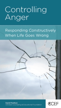 Controlling Anger : Responding Constructively When Life Goes Wrong