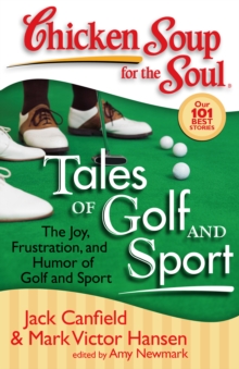 Chicken Soup for the Soul: Tales of Golf and Sport : The Joy, Frustration, and Humor of Golf and Sport, Paperback / softback Book Chicken Soup for the Soul: Tales of Golf and Sport : The Joy, Frustration, and Humor of Golf and Sport, Paperback / softback Book