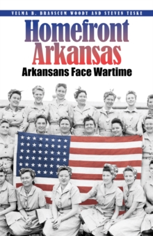 Homefront Arkansas : Arkansans Face Wartime Past and Present