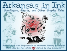 Arkansas in Ink : Gunslingers, Ghosts, and Other Graphic Tales