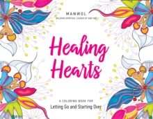 Healing Hearts : A Coloring Book for Letting Go and Starting Over, Paperback / softback Book Healing Hearts : A Coloring Book for Letting Go and Starting Over, Paperback / softback Book