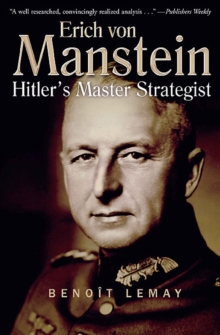 Erich Von Manstein : Hitler's Master Strategist