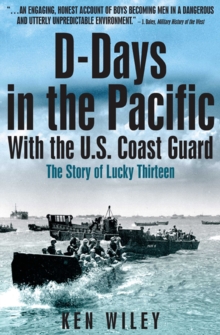 D-Days in the Pacific With the U.S. Coast Guard : The Story of Lucky Thirteen